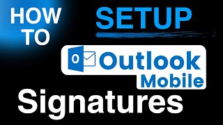 How to add a Signature to OutLook Mobile - 2024