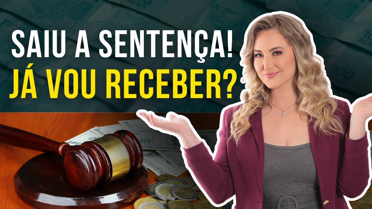 Saiu a SENTENÇA, e agora? Quando vou receber?
