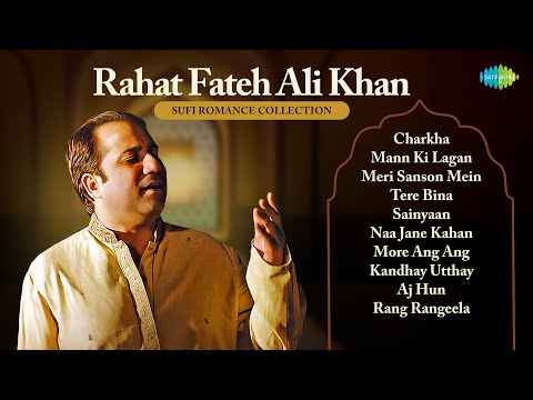 Rahat Fateh Ali Khan | Sufi Romance Collection | Charkha | Mann Ki Lagan | Tere Bina