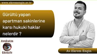 Gürültü yapan apartman sakinlerine karşı hukuki haklar nelerdir ? izmi