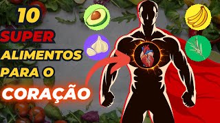Descubra os 10 Alimentos que Protegem o (SEU CORAÇÃO)!
