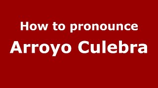 How to pronounce Arroyo Culebra