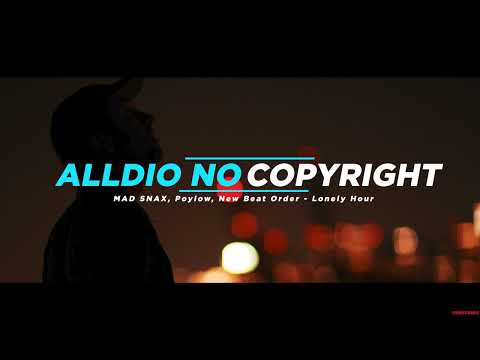 MAD SNAX, Poylow, New Beat Order - Lonely Hour  ( No Copyright Msic )