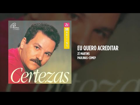Eu Quero Acreditar - Zé Martins