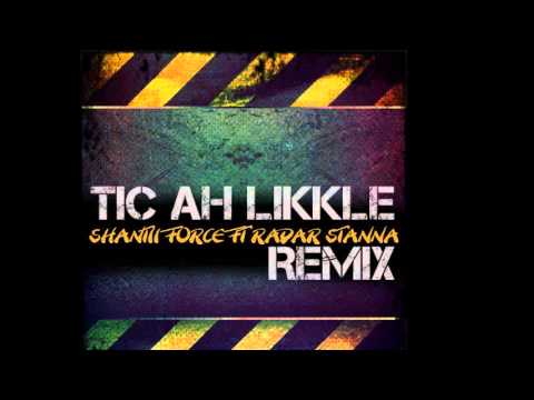 Shanti Force ft Radar Stanna - Tic ah Likkle (Remix)