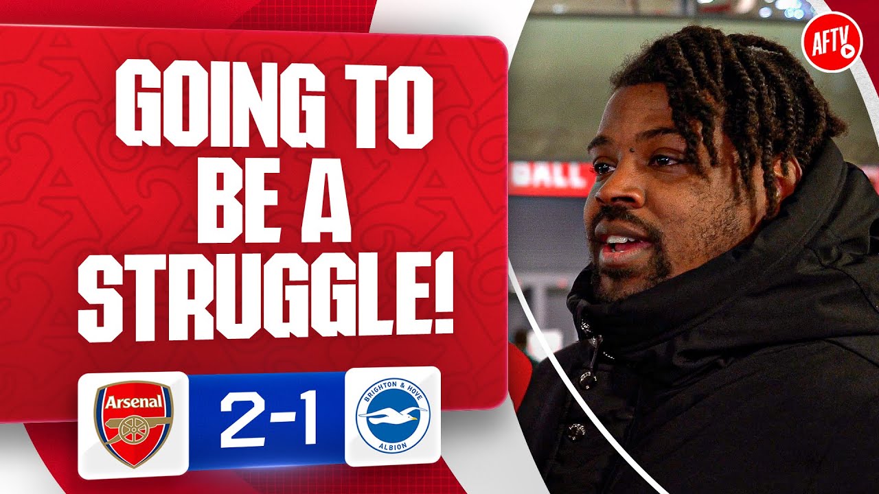 It’s Going To Be A Struggle! | Arsenal 2-1 Brighton