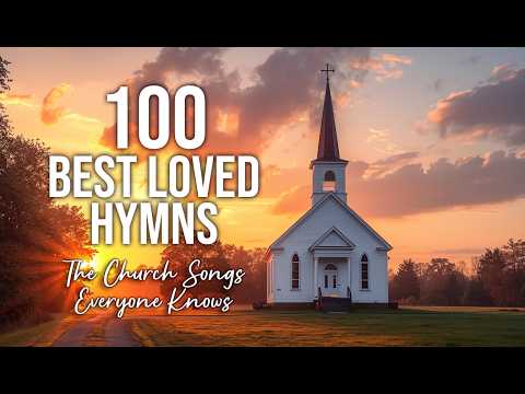 100 Best Loved Hymns – The Church Songs Everyone Knows