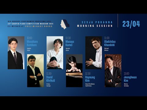 The 19th International Fryderyk Chopin Piano Competition (preliminary round) 1st session, 23.04.2025
