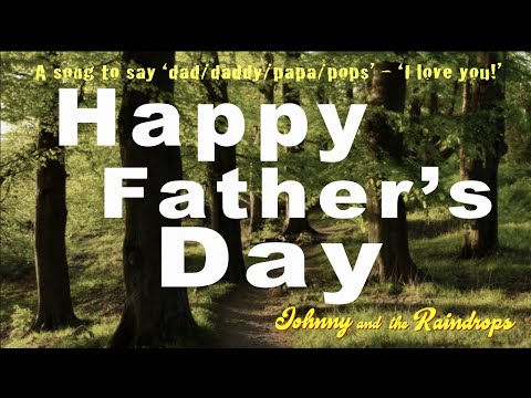 'Happy Fathers’ Day' | Song to say ‘Dad, I love you!' | Johnny & the Raindrops