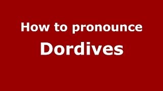 How to pronounce Dordives