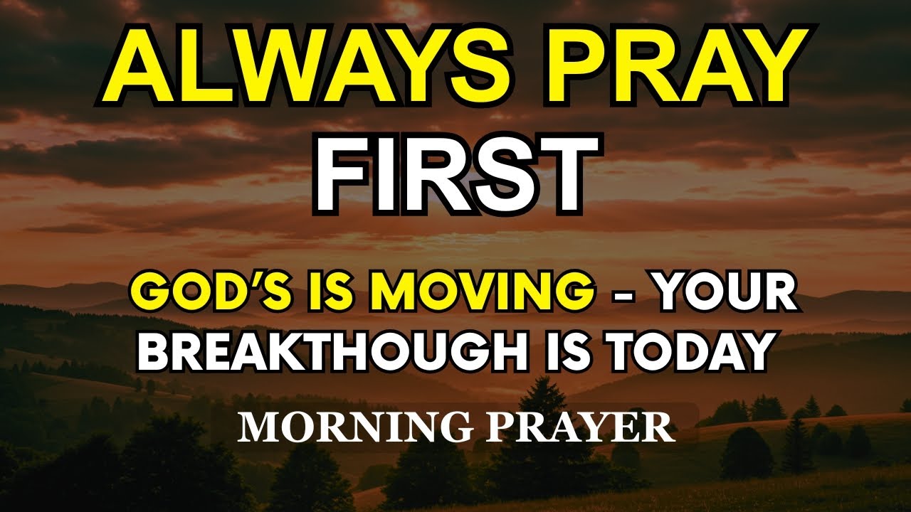 Always Pray First Today | God Is Moving —Your Breakthrough Is Here | Morning Prayer