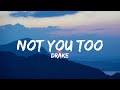 Drake - Not You Too (Lyrics) ft. Chris Brown