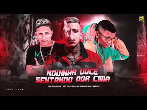 MC MARLEY, ANDERSON NEIFF E MC PEDRINHO - NOVINHA VOCÊ SENTANDO POR CIMA - REMIX BREGA FUNK