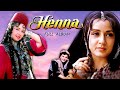 Henna Movie All Songs 1991 Rishi Kapoor Zeba B Lata Mangeshkar Mohammed Aziz