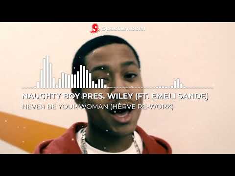 Naughty Boy pres. Wiley (ft. Emeli Sande) - Never Be Your Woman (Herve Re-Work)