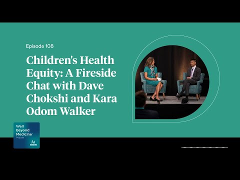 Episode 108: Children’s Health Equity: A Fireside Chat with Dave Chokshi and Kara Odom Walker