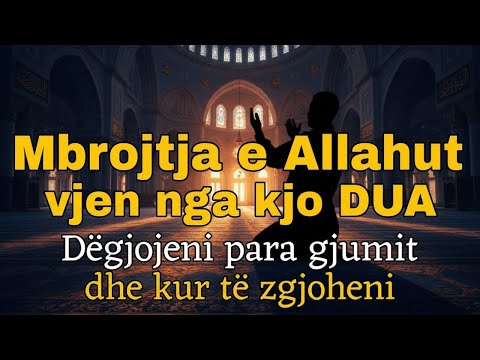Mbrojtja e Allahut vjen nga kjo DUA, dëgjojeni kur zgjoheni dhe para se të flini