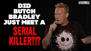 Did Butch Bradley Just Meet A Serial Killer?!?
