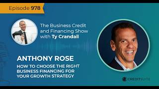 EP 978 Anthony Rose: How to Choose the Right Business Financing for Your Growth Strategy