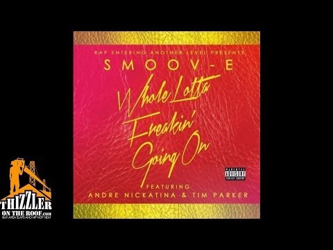 Smoov-E ft. Andre Nickatina, Tim Parker - Whole Lotta Freakin Going On [Thizzler.com]
