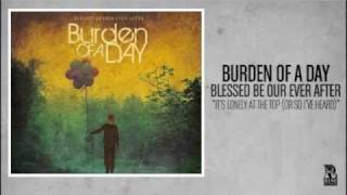 Burden of a Day - It's Lonely at the Top (or So I've Heard)