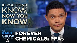 Forever Chemicals - If You Don&#39;t Know, Now You Know I The Daily Show