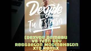 J. Ariel & Maycol - Tu Esposa (Dexyde Demebu Reggaeton Moombhaton XTD Remix 2k18)