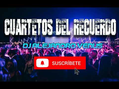 CUARTETOS DEL RECUERDO - DJ ALEJANDRO VENUS