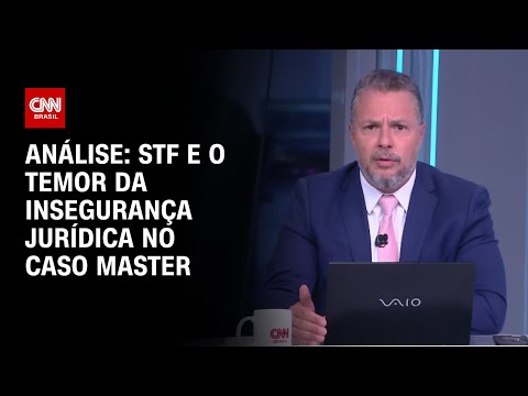 Análise: STF e o temor da insegurança jurídica no caso Master | WW