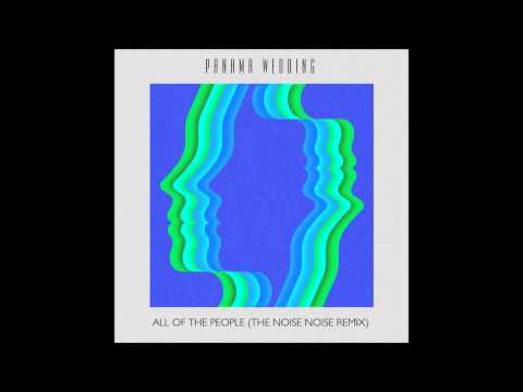 Panama Wedding - All of the People (The Noise Noise Remix)