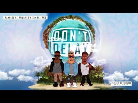 RayDizz - Don't Delay (ft. Roberto & Simba Tagz) (Official Audio)