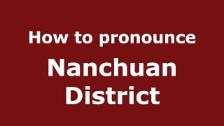 How to pronounce Nanchuan District