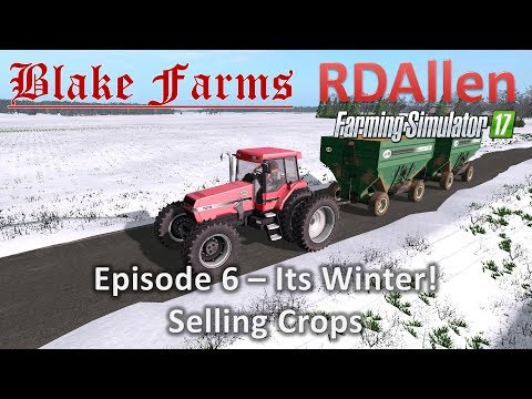 Farming Simulator 17 Blake Farms E6 - Its Winter, Selling Crop