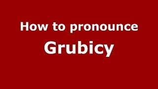How to pronounce Grubicy