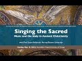 Singing the Sacred: Music and the Holy in Ancient Christianity