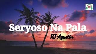 Seryoso Na Pala- RJ Agustin (Lyrics)