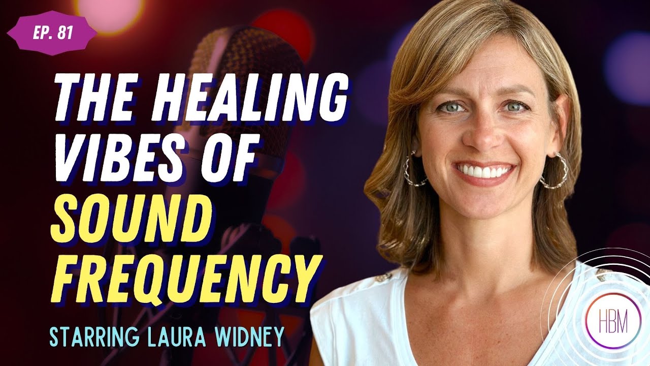 The Healing Vibes of Sound Frequency Therapy with Laura Widney