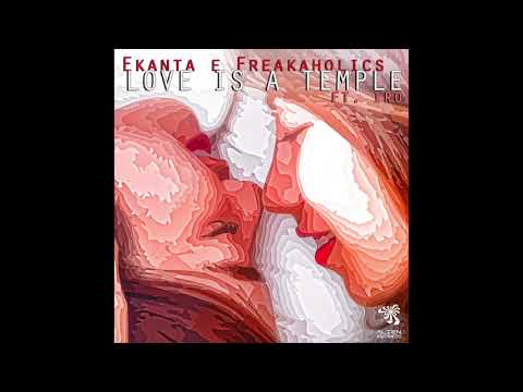 Ekanta & FreaKaholics Ft. Iro - Love is a Temple (Original Mix)