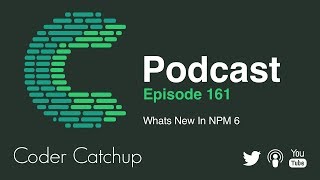 Episode 161 - Whats New In NPM 6