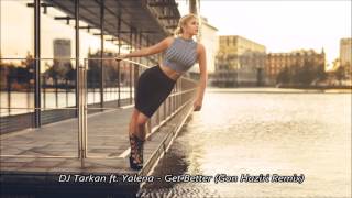 DJ Tarkan ft. Yalena - Get Better (Gon Haziri Remix)