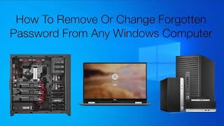 How to Remove or Change Forgotten Password from any Windows Computer
