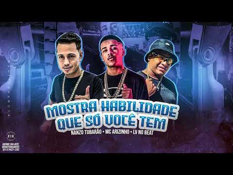 LV NO BEAT, NANZO TUBARÃO, MC ARIZINHO - MOSTRA HABILIDADE QUE SO VOCÊ TEM