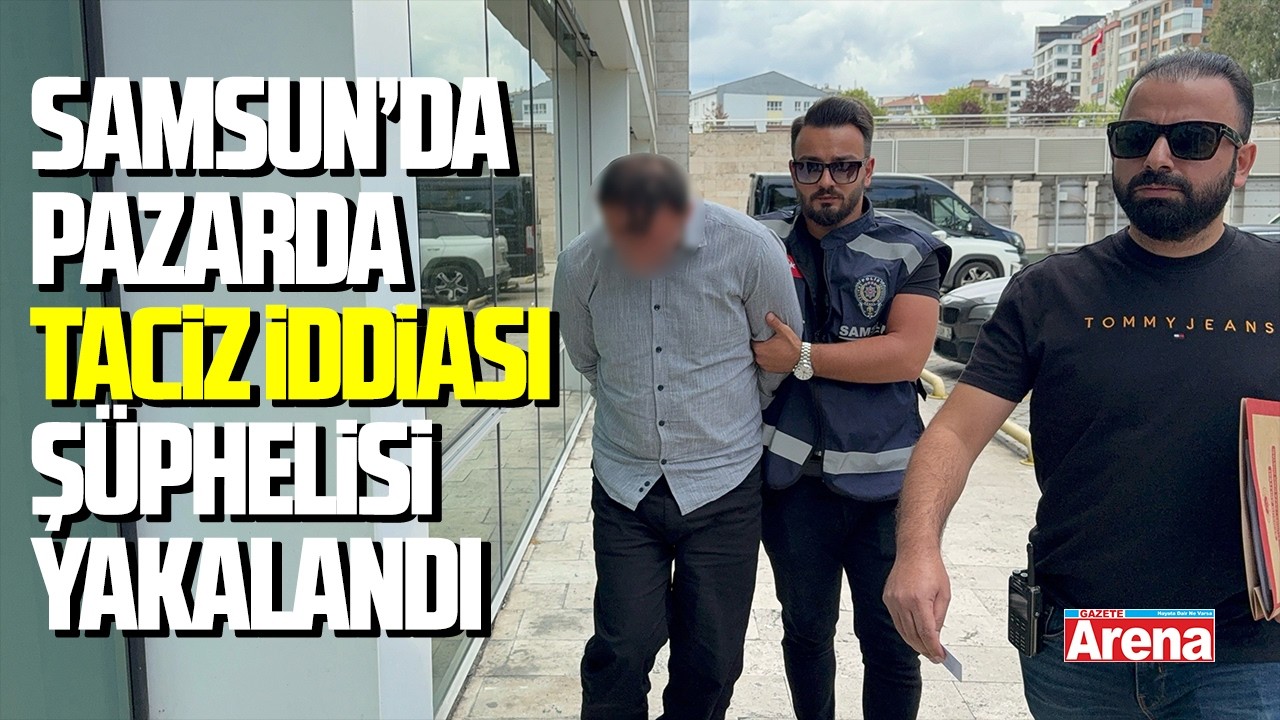 Pazarda taciz iddiası şüphelisi yakalandı