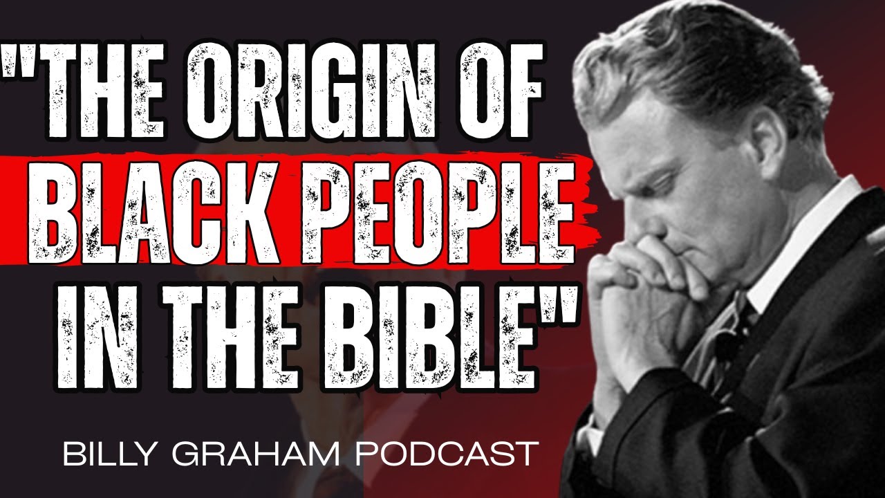 THE ORIGIN OF BLACK PEOPLE IN THE BIBLE" Billy Graham