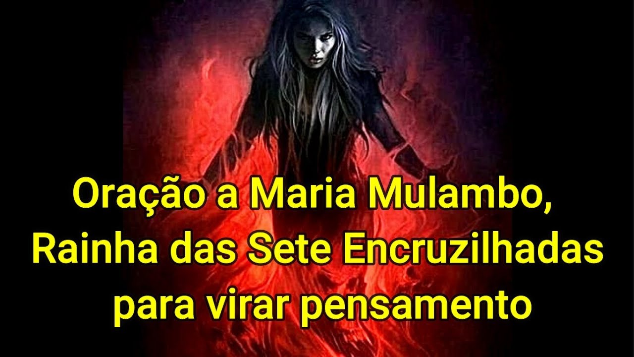Watch Now Oração a Maria Mulambo, Rainha das Sete Encruzilhadas para virar pensamento Oração a Maria Mulambo, Rainha das Sete Encruzilhadas para virar pensamento
