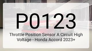 DTC P0123: Throttle Position Sensor A Circuit High Voltage - Honda Accord 2023+