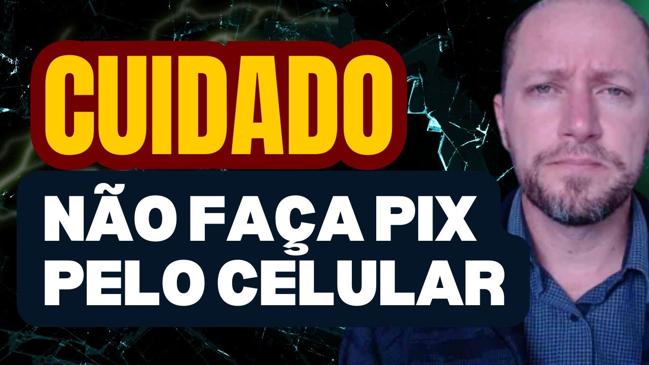CUIDADO COM O PIX PELO CELULAR | Não Faça PIX sem ver esse vídeo