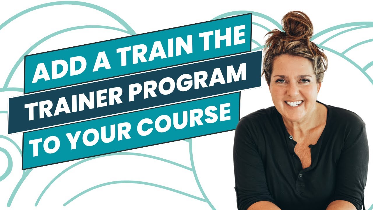 How To Add A Train The Trainer Program To Your Course