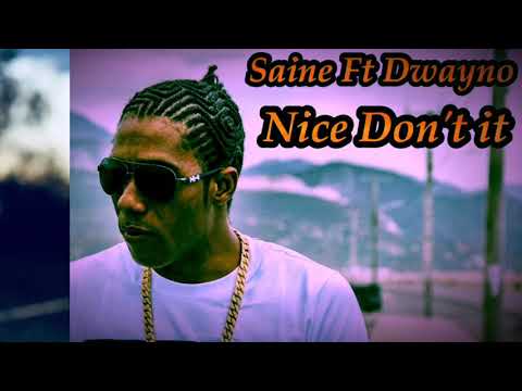Nice Don’t it - Saine ft Dwayno