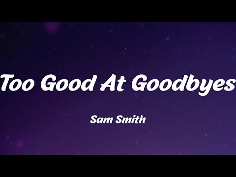 Sam Smith - Too Good At Goodbyes (Lyrics)